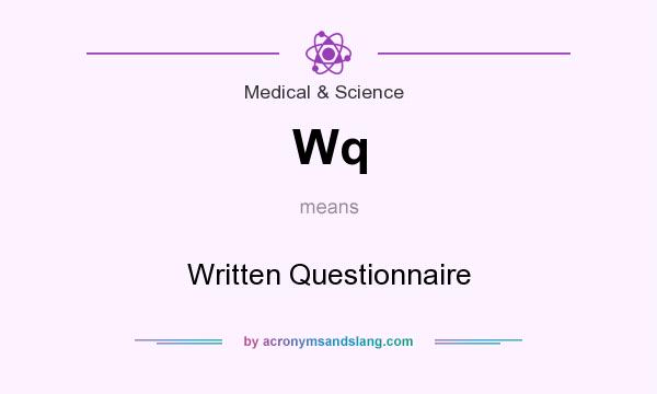 What does Wq mean? It stands for Written Questionnaire
