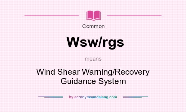 What does Wsw/rgs mean? It stands for Wind Shear Warning/Recovery Guidance System