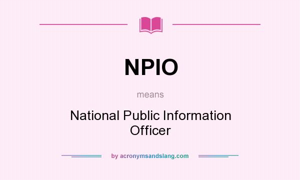 What does NPIO mean? It stands for National Public Information Officer