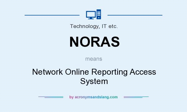 What does NORAS mean? It stands for Network Online Reporting Access System