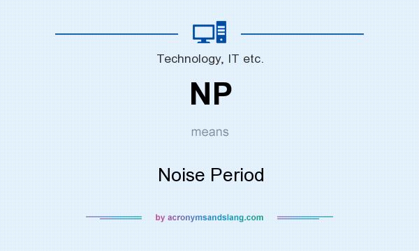 What does NP mean? It stands for Noise Period