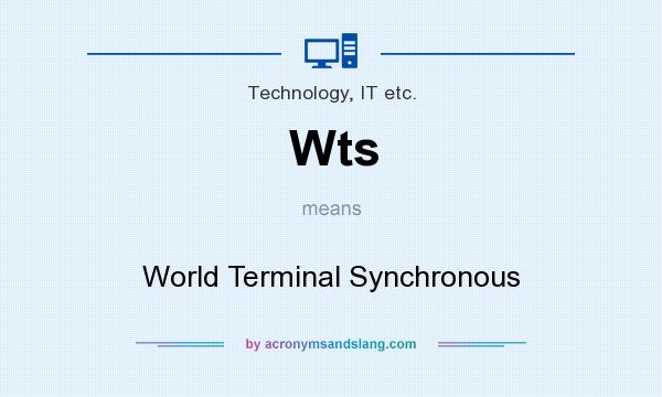 What does Wts mean? It stands for World Terminal Synchronous