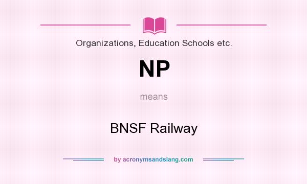 What does NP mean? It stands for BNSF Railway