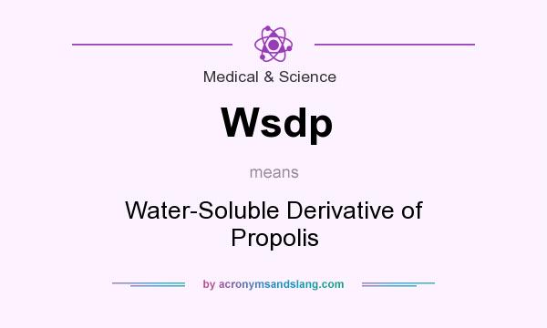 What does Wsdp mean? It stands for Water-Soluble Derivative of Propolis