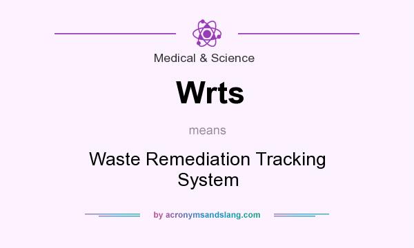 What does Wrts mean? It stands for Waste Remediation Tracking System