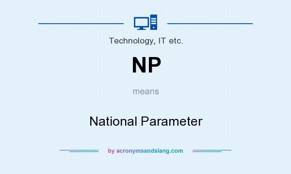 What does NP mean? It stands for National Parameter