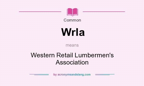 What does Wrla mean? It stands for Western Retail Lumbermen`s Association
