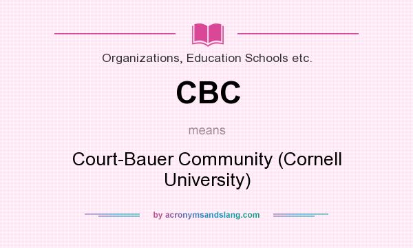 What does CBC mean? It stands for Court-Bauer Community (Cornell University)