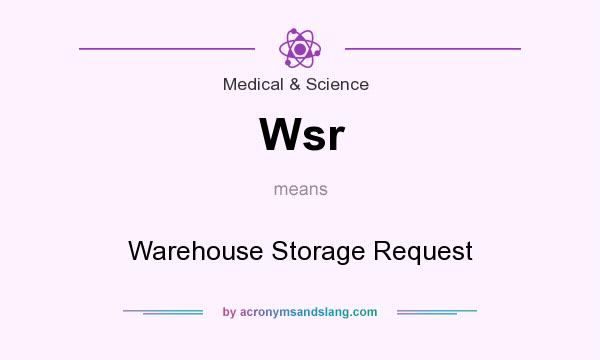 What does Wsr mean? It stands for Warehouse Storage Request