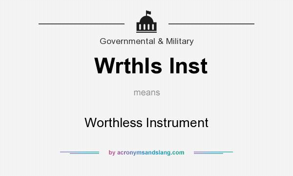 What does Wrthls Inst mean? It stands for Worthless Instrument