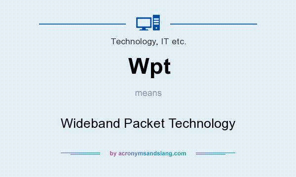 What does Wpt mean? It stands for Wideband Packet Technology