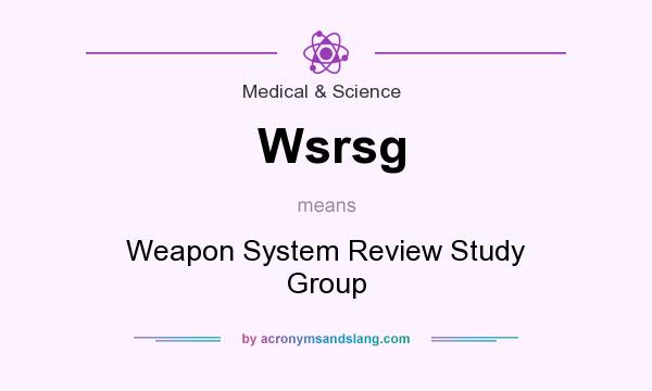 What does Wsrsg mean? It stands for Weapon System Review Study Group