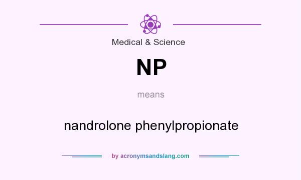 What does NP mean? It stands for nandrolone phenylpropionate