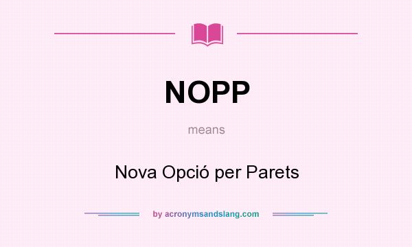 What does NOPP mean? It stands for Nova Opció per Parets