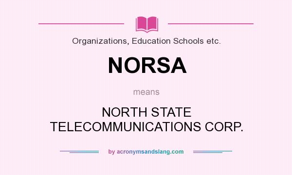 What does NORSA mean? It stands for NORTH STATE TELECOMMUNICATIONS CORP.