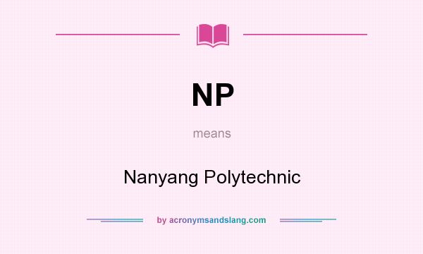 What does NP mean? It stands for Nanyang Polytechnic