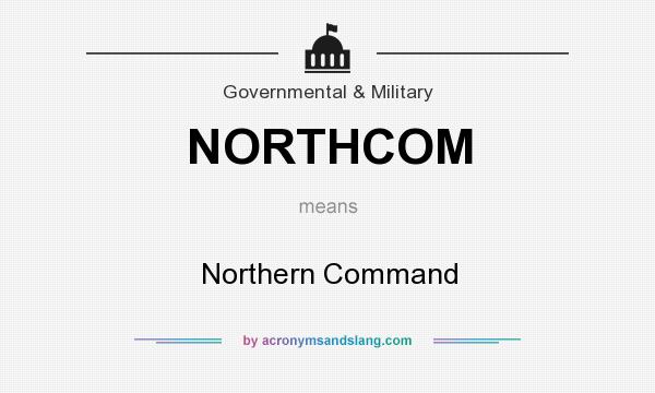 What does NORTHCOM mean? It stands for Northern Command
