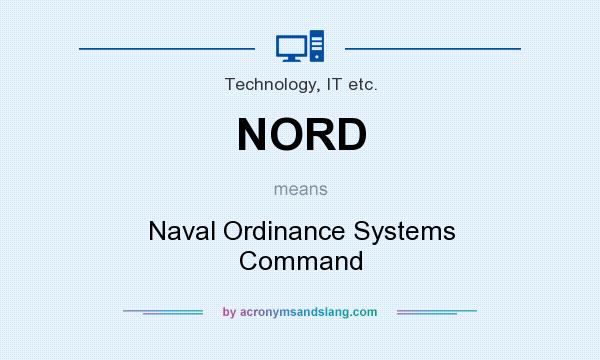 What does NORD mean? It stands for Naval Ordinance Systems Command