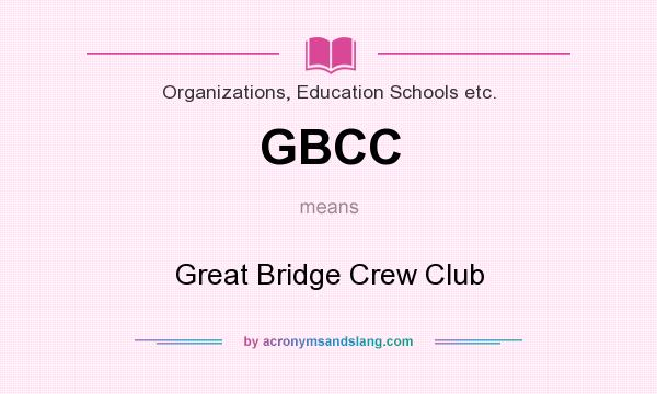 What does GBCC mean? It stands for Great Bridge Crew Club