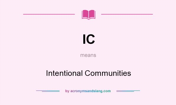 What does IC mean? It stands for Intentional Communities
