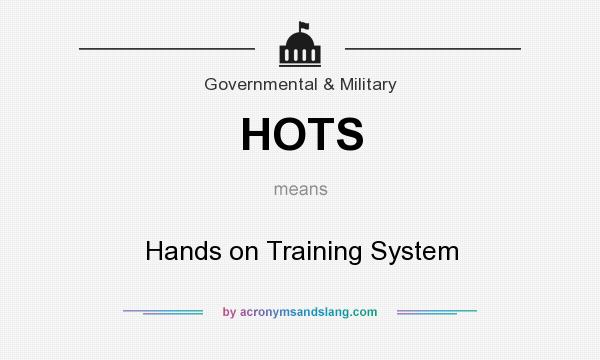 What does HOTS mean? It stands for Hands on Training System
