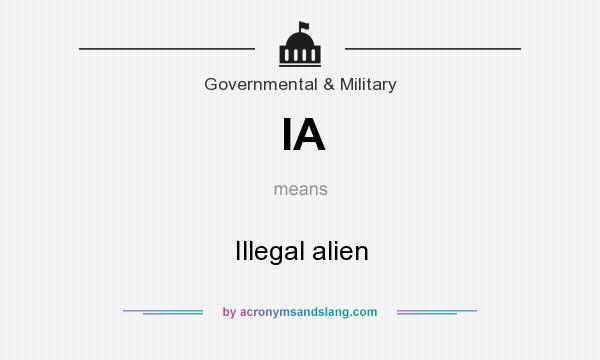 What does IA mean? It stands for Illegal alien