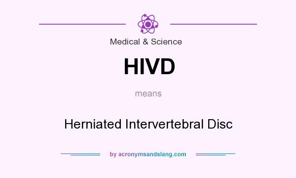 What does HIVD mean? It stands for Herniated Intervertebral Disc