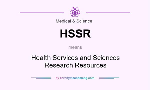 What does HSSR mean? It stands for Health Services and Sciences Research Resources