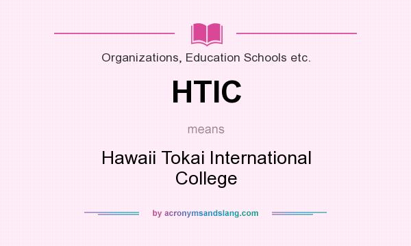 What does HTIC mean? It stands for Hawaii Tokai International College