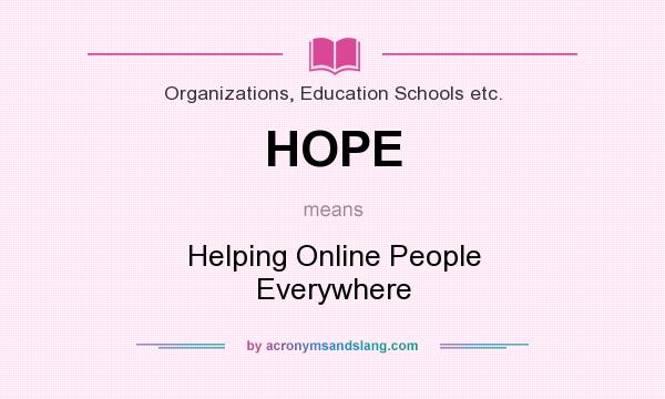 What does HOPE mean? It stands for Helping Online People Everywhere