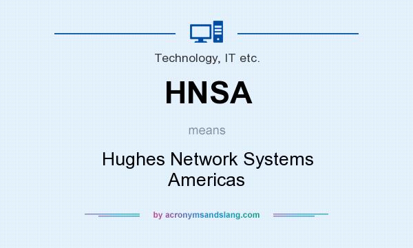 What does HNSA mean? It stands for Hughes Network Systems Americas