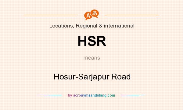 What does HSR mean? It stands for Hosur-Sarjapur Road