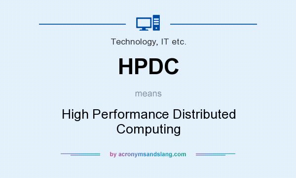 What does HPDC mean? It stands for High Performance Distributed Computing