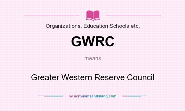 What does GWRC mean? It stands for Greater Western Reserve Council