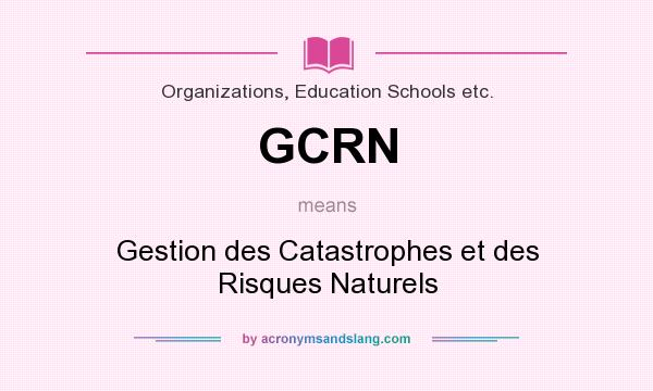 What does GCRN mean? It stands for Gestion des Catastrophes et des Risques Naturels