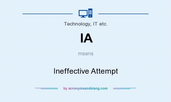 What does IA mean? It stands for Ineffective Attempt