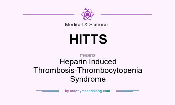 What does HITTS mean? It stands for Heparin Induced Thrombosis-Thrombocytopenia Syndrome