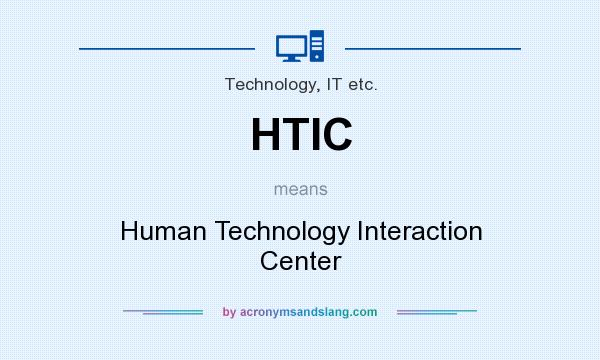 What does HTIC mean? It stands for Human Technology Interaction Center