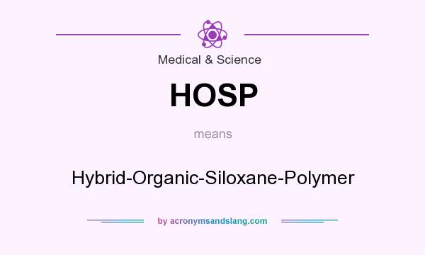 What does HOSP mean? It stands for Hybrid-Organic-Siloxane-Polymer