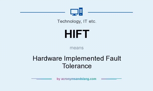 What does HIFT mean? It stands for Hardware Implemented Fault Tolerance