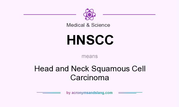 What does HNSCC mean? It stands for Head and Neck Squamous Cell Carcinoma