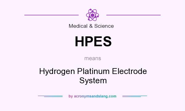What does HPES mean? It stands for Hydrogen Platinum Electrode System