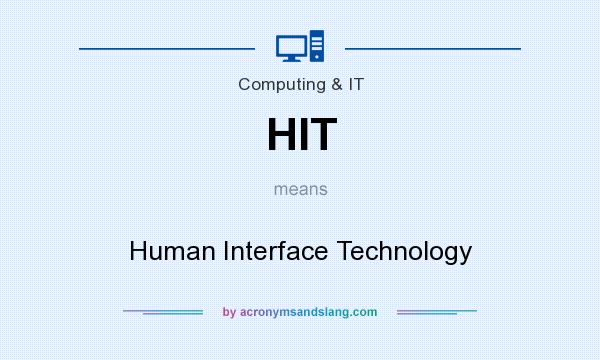 What does HIT mean? It stands for Human Interface Technology