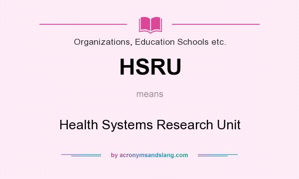 What does HSRU mean? It stands for Health Systems Research Unit