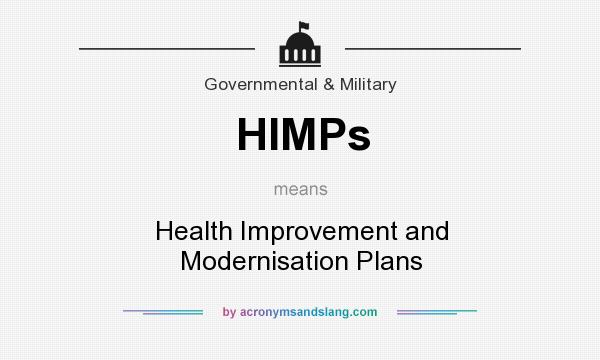 What does HIMPs mean? It stands for Health Improvement and Modernisation Plans