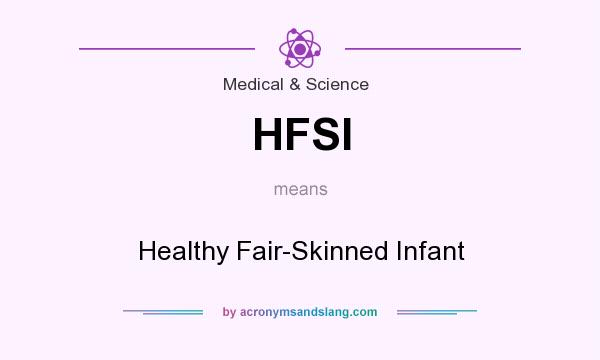 What does HFSI mean? It stands for Healthy Fair-Skinned Infant