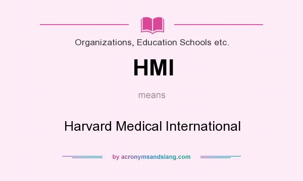 What does HMI mean? It stands for Harvard Medical International