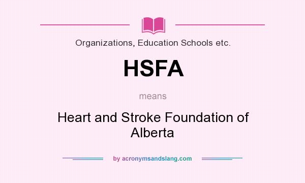 What does HSFA mean? It stands for Heart and Stroke Foundation of Alberta