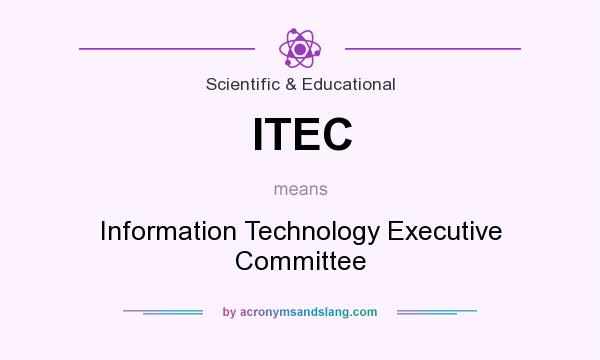 What does ITEC mean? It stands for Information Technology Executive Committee