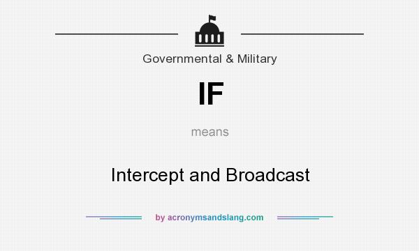What does IF mean? It stands for Intercept and Broadcast